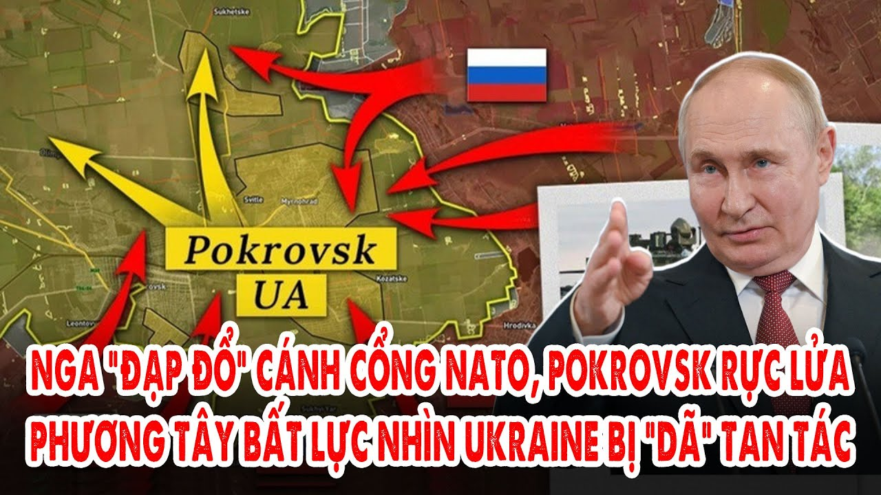 Nga “đạp đổ” cánh cổng NATO, Pokrovsk rực lửa: Phương Tây bất lực nhìn Ukraine bị “dã” tan tác