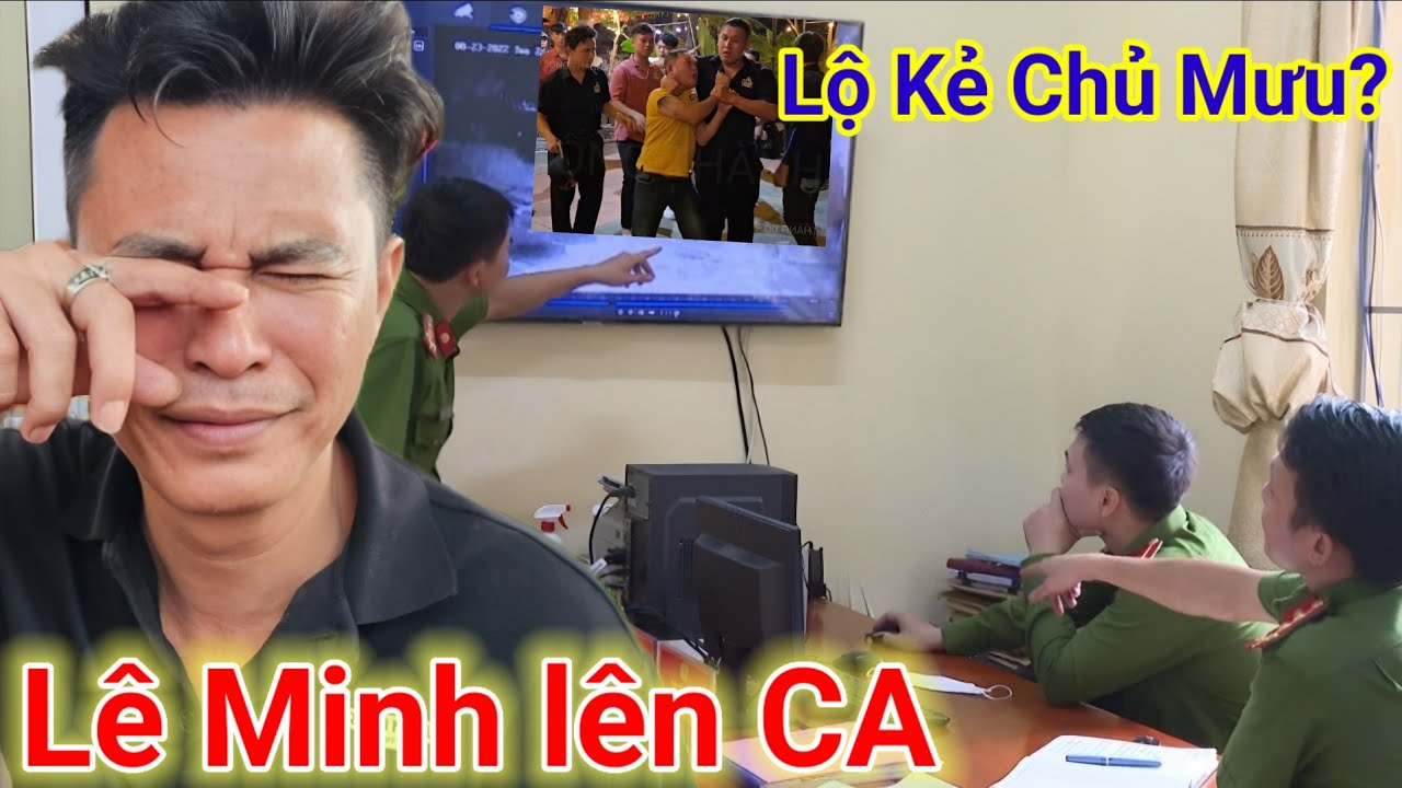 Lê Minh lên CA Gấp trong đêm khiến Kẻ Chủ Mưu lo lắng làm Điều NÀY