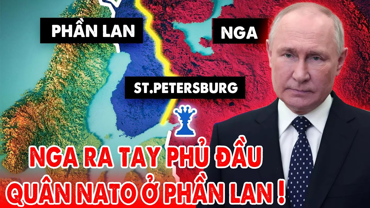 NATO tung con bài Phần Lan, gây sức ép Thủ đô kinh tế St Petersburg và toàn Bắc Nga ! – 5P Kiến Thức