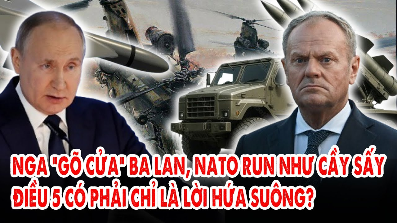 Nga “gõ cửa” Ba Lan, NATO run như cầy sấy: Điều 5 có phải chỉ là lời hứa suông?