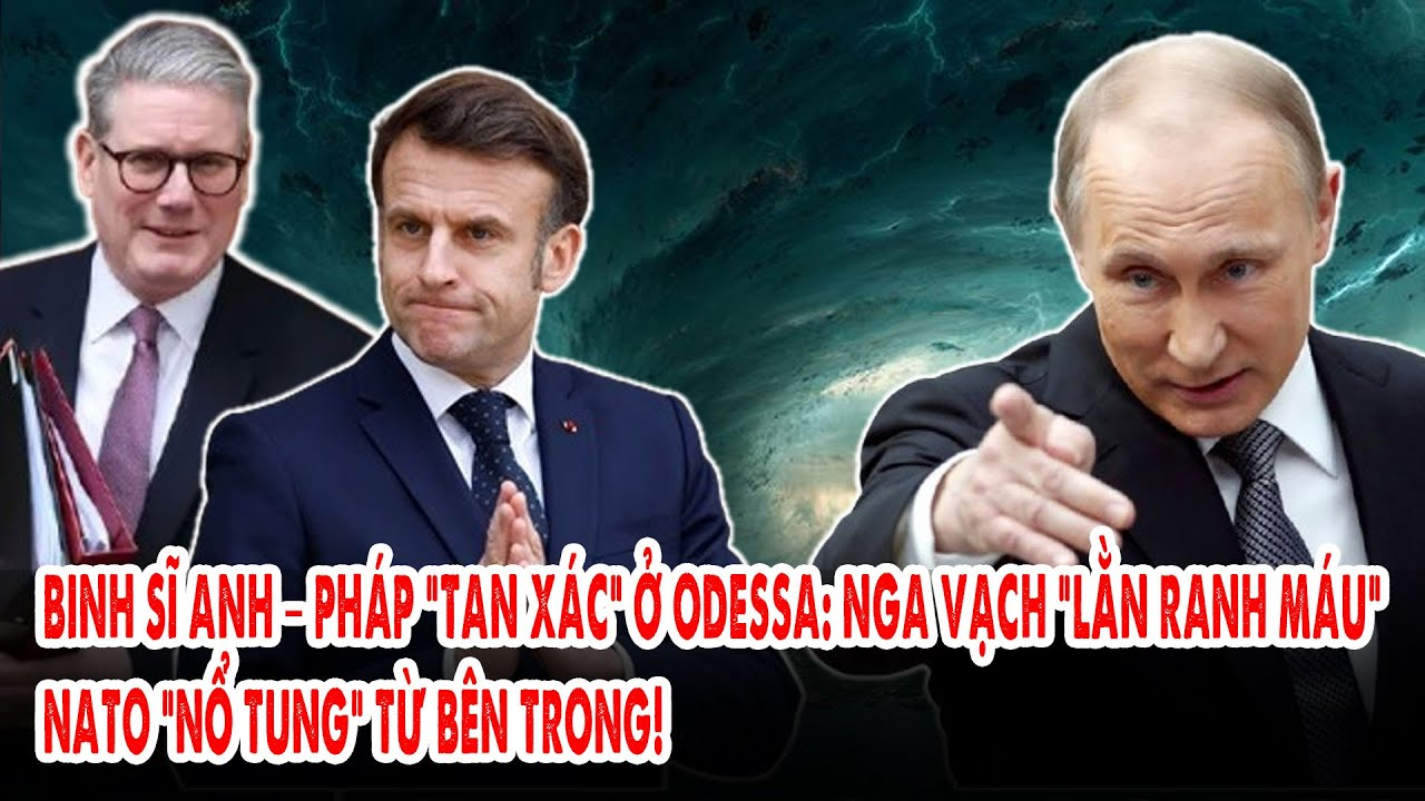 Binh sĩ Anh – Pháp “tan xác” ở Odessa: Nga vạch “lằn ranh máu”, NATO “nổ tung” từ bên trong!