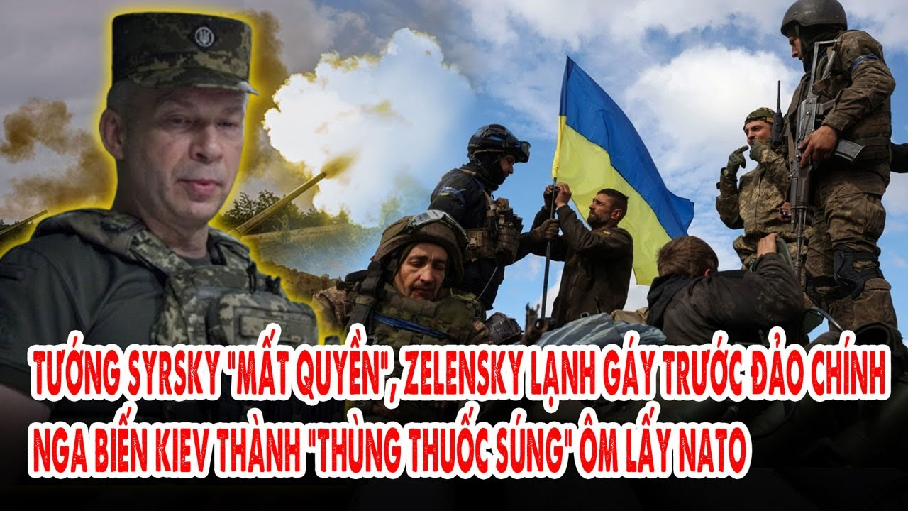 Syrsky mất quyền, Zelensky lạnh gáy trước đảo chính: Biến Kiev thành “thùng thuốc súng” ôm lấy NATO