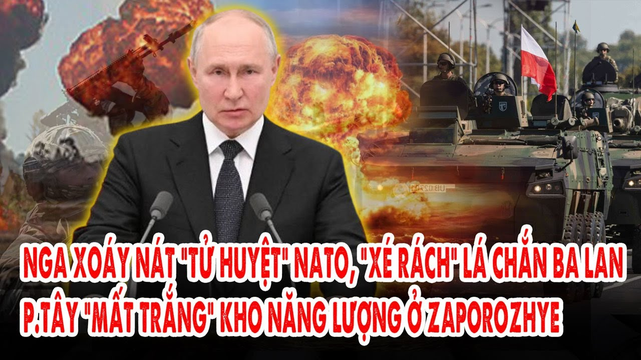 Nga xoáy nát “tử huyệt” NATO, “xé rách” lá chắn Ba Lan: P.Tây mất trắng kho năng lượng ở Zaporozhye