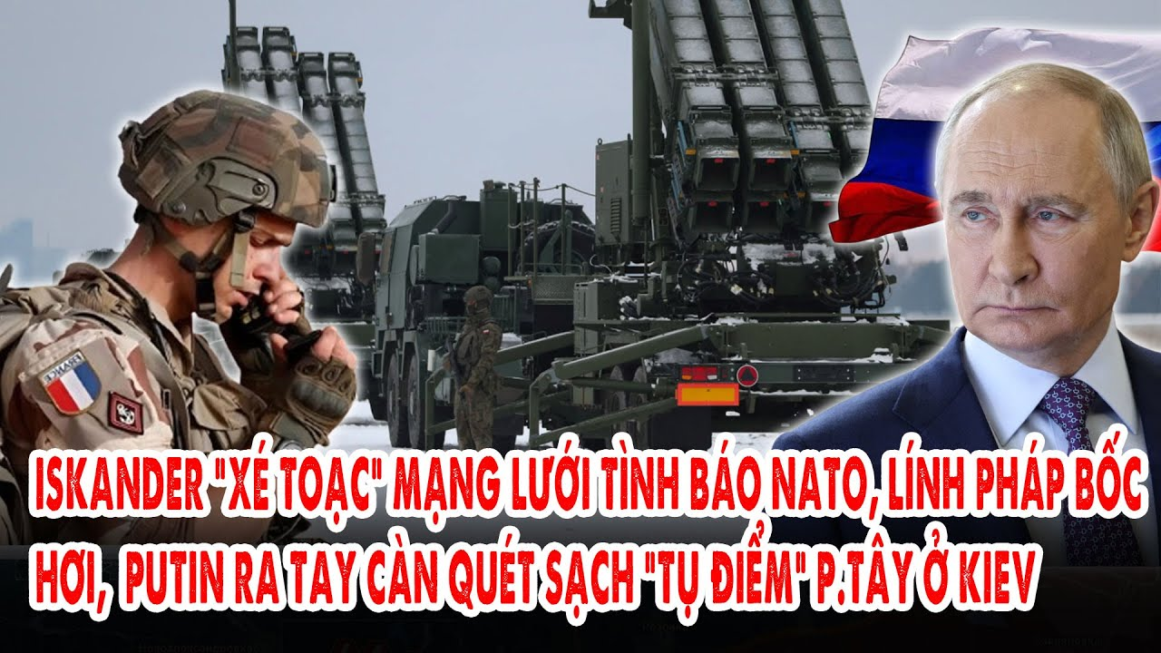 Iskander “xé toạc” mạng lưới tình báo NATO, lính Pháp bốc hơi: Putin càn quét sạch “tụ điểm” p.Tây