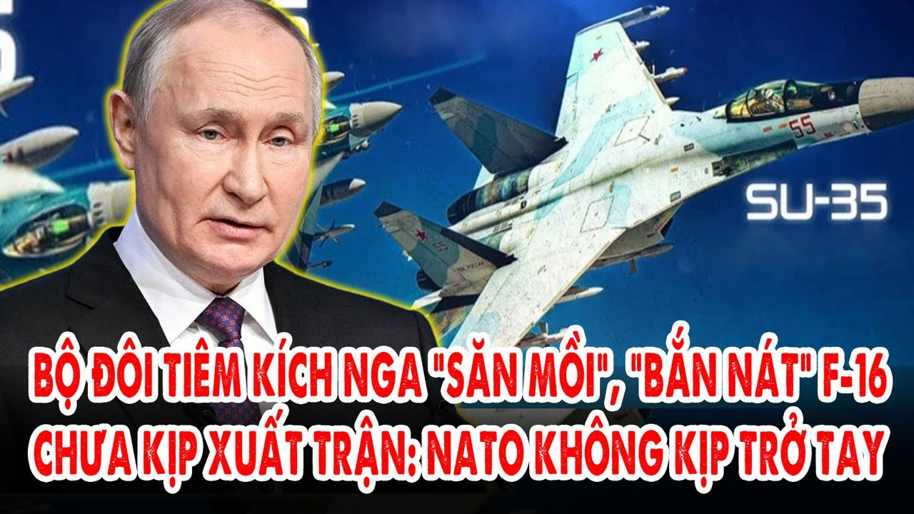 Bộ đôi tiêm kích Nga “săn mồi”, “bắn nát” F-16 chưa kịp xuất trận: NATO không kịp trở tay