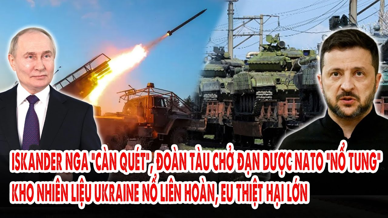 Iskander Nga “càn quét”, đoàn tàu chở đạn dược NATO “nổ tung”: Kho nhiên liệu Ukraine nổ liên hoàn