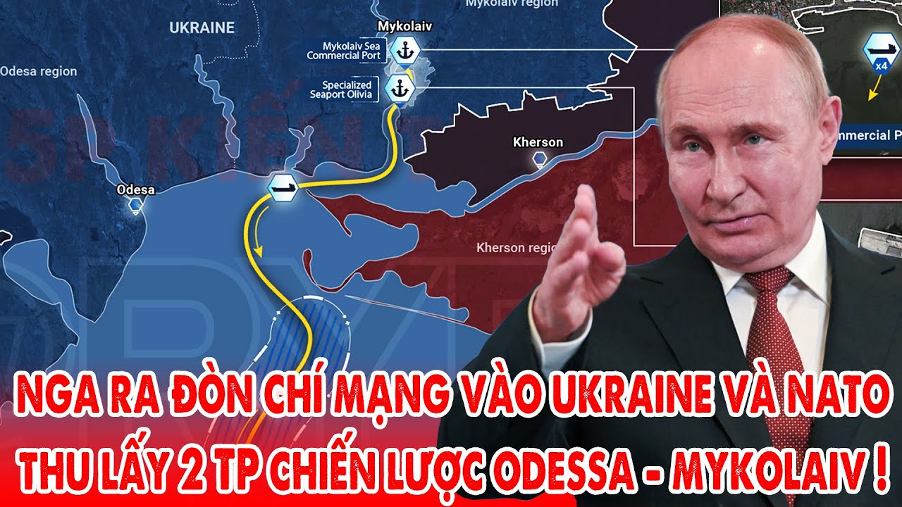 2 thành phố cảng chiến lược Odessa và Mykolaiv về Nga, Ukraine vô tác dụng với NATO !