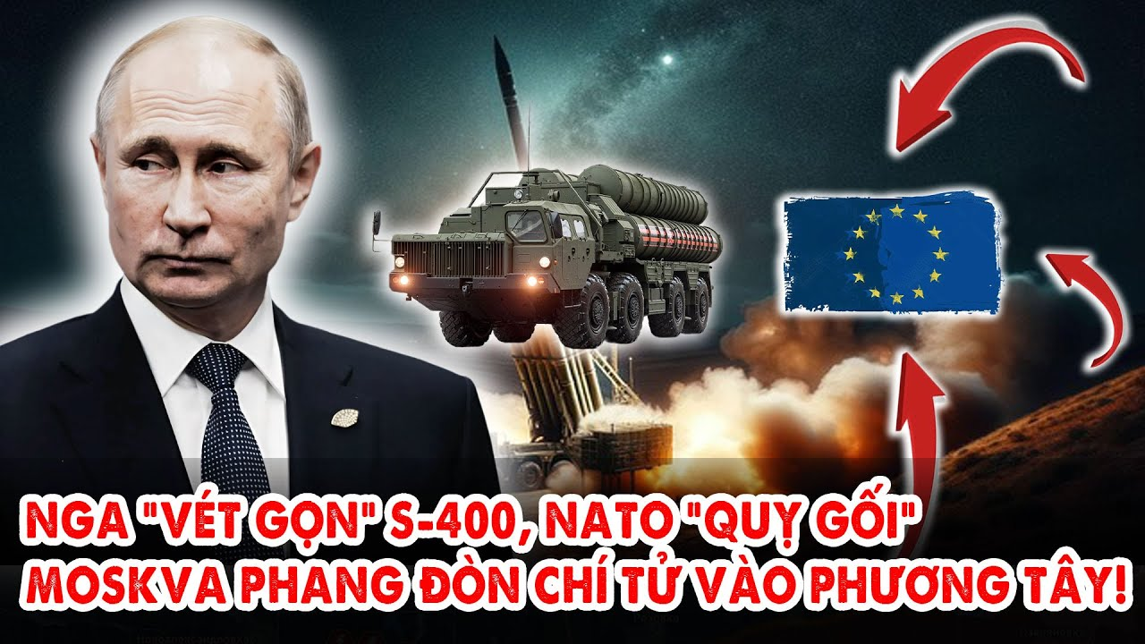 Nga “vét gọn” S-400: NATO “quỳ gối”, Moskva phang đòn chí tử vào phương Tây!