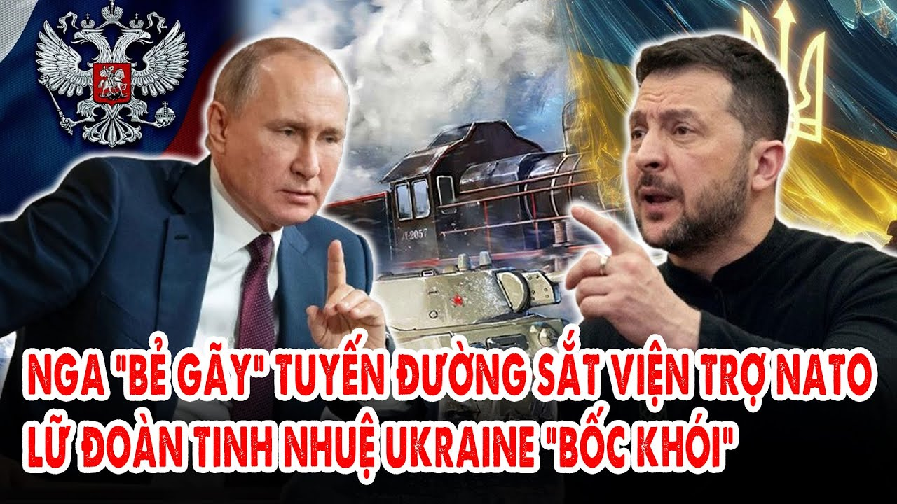 Nga “bẻ gãy” tuyến đường sắt viện trợ NATO: Lữ đoàn tinh nhuệ Ukraine “bốc khói”