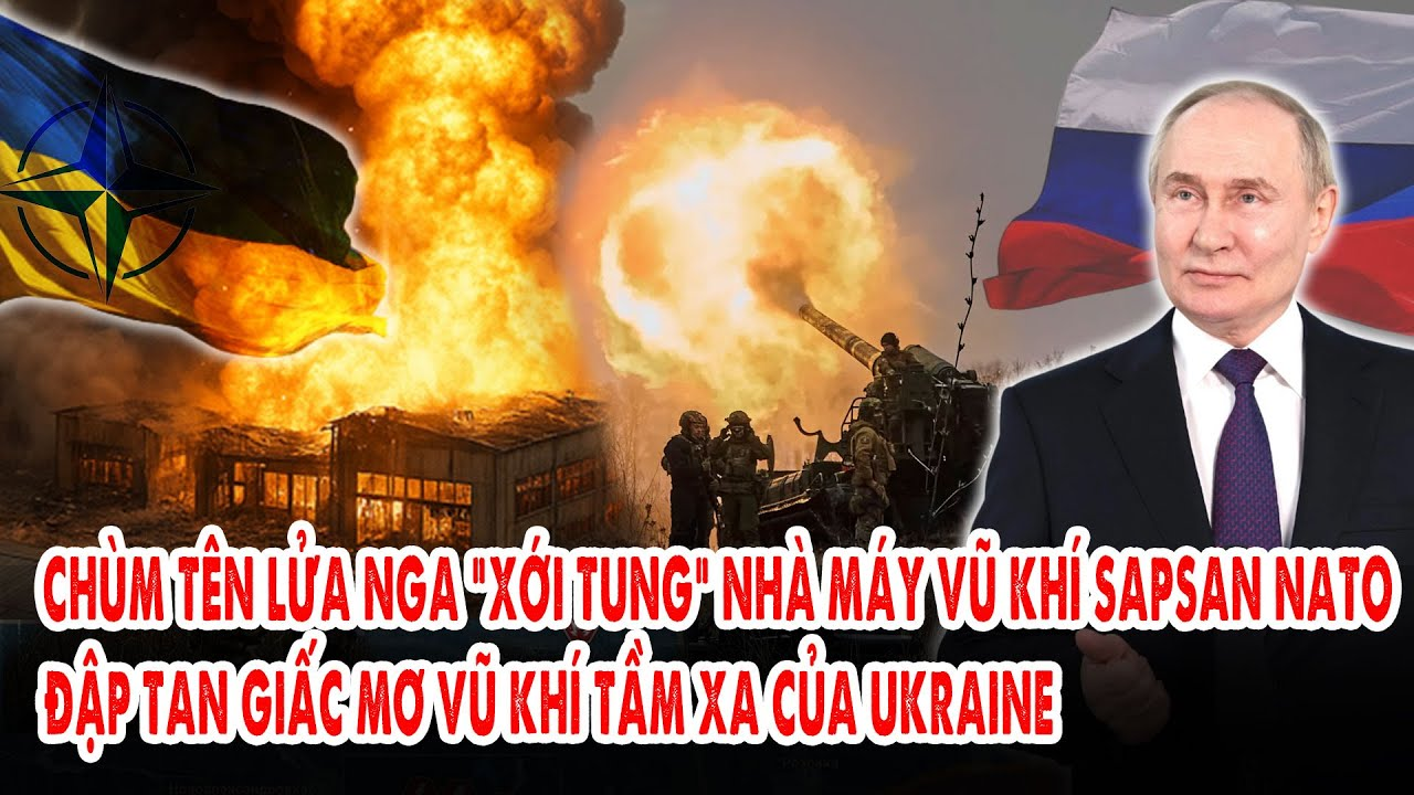 Chùm tên lửa Nga “xới tung” nhà máy vũ khí Sapsan NATO: Đập tan giấc mơ vũ khí tầm xa của Ukraine