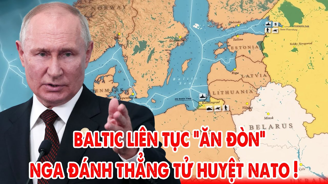 Nga đánh thẳng tử huyệt NATO, Baltic liên tục ăn đòn !