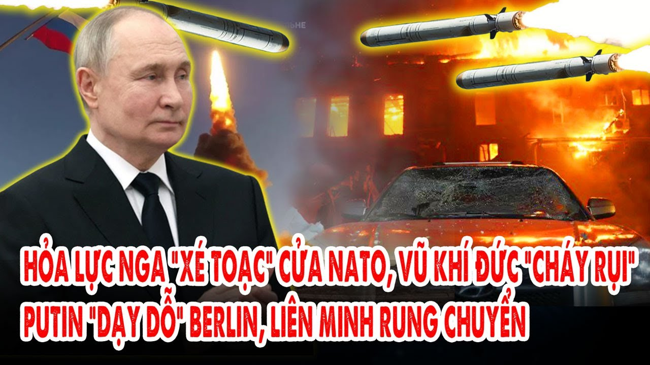 Hỏa lực Nga “xé toạc” cửa NATO, vũ khí Đức “cháy rụi”: Putin “dạy dỗ” Berlin, liên minh rung chuyển