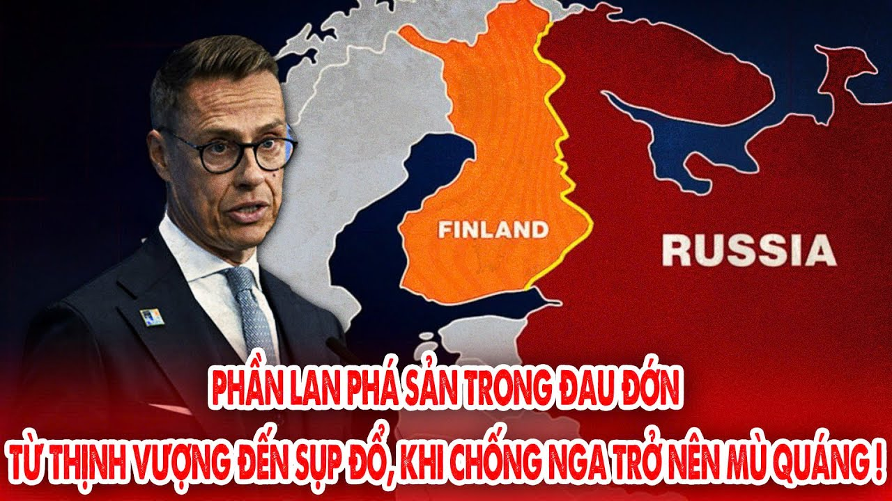 Phần Lan phá sản, từ Thịnh vượng đến Sụp đổ, khi chống Nga trở nên mù quáng !