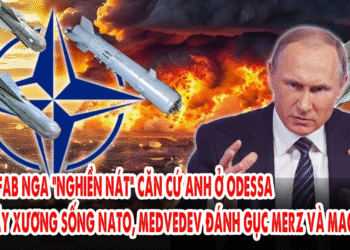 Bom FAB Nga “nghiền nát” căn cứ Anh ở Odessa – NATO gãy xương sống, Medvedev đánh gục Merz và Macron