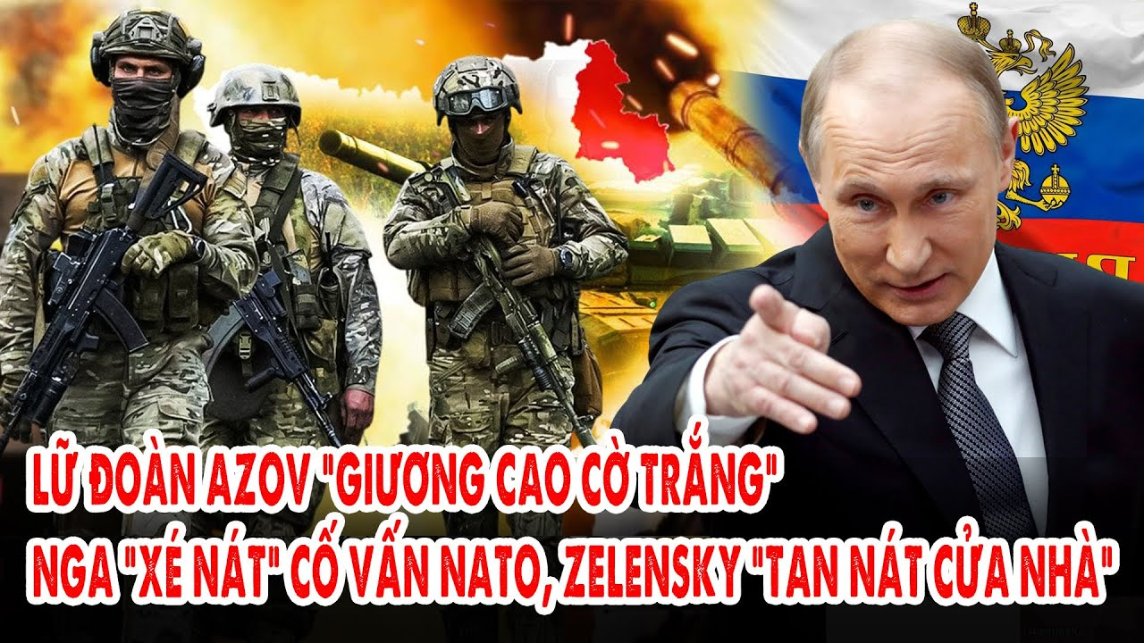 Nga “xé nát” Cố vấn NATO, Lữ đoàn Azov “giương cao cờ trắng” – Zelensky “tan nát cửa nhà”