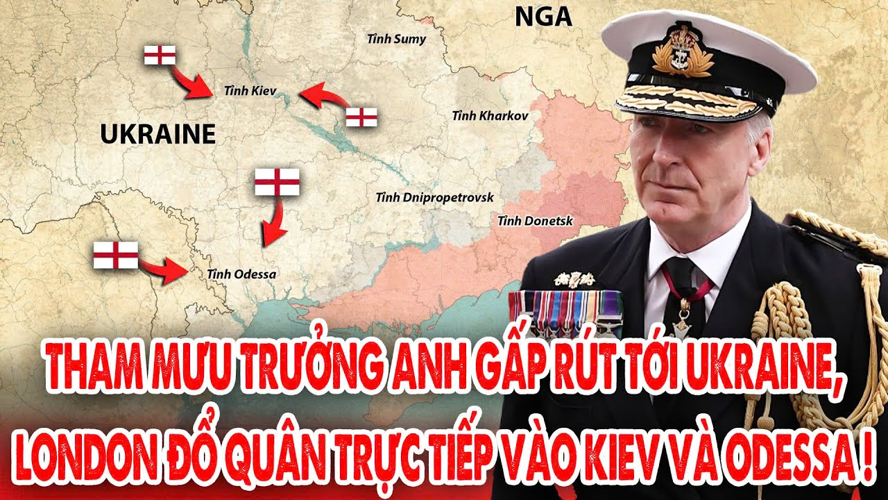 Tham mưu trưởng Anh gấp rút tới Ukraine, London đổ quân trực tiếp vào Kiev và Odessa