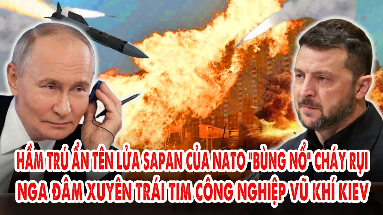 Hầm trú ẩn tên lửa Sapan của NATO “bùng nổ” cháy rụi: Nga đâm xuyên trái tim công nghiệp vũ khí Kiev