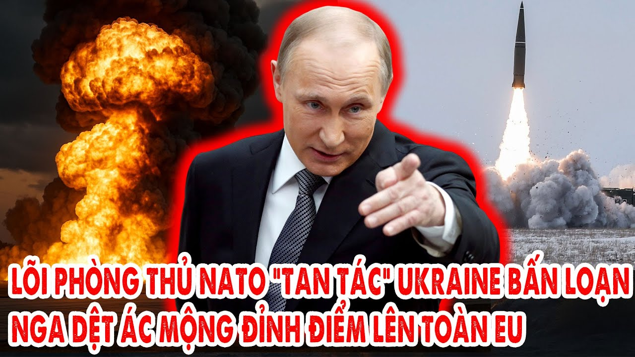 Lõi phòng thủ NATO “tan tác”, Ukraine bấn loạn: Nga dệt ác mộng đỉnh điểm lên toàn EU