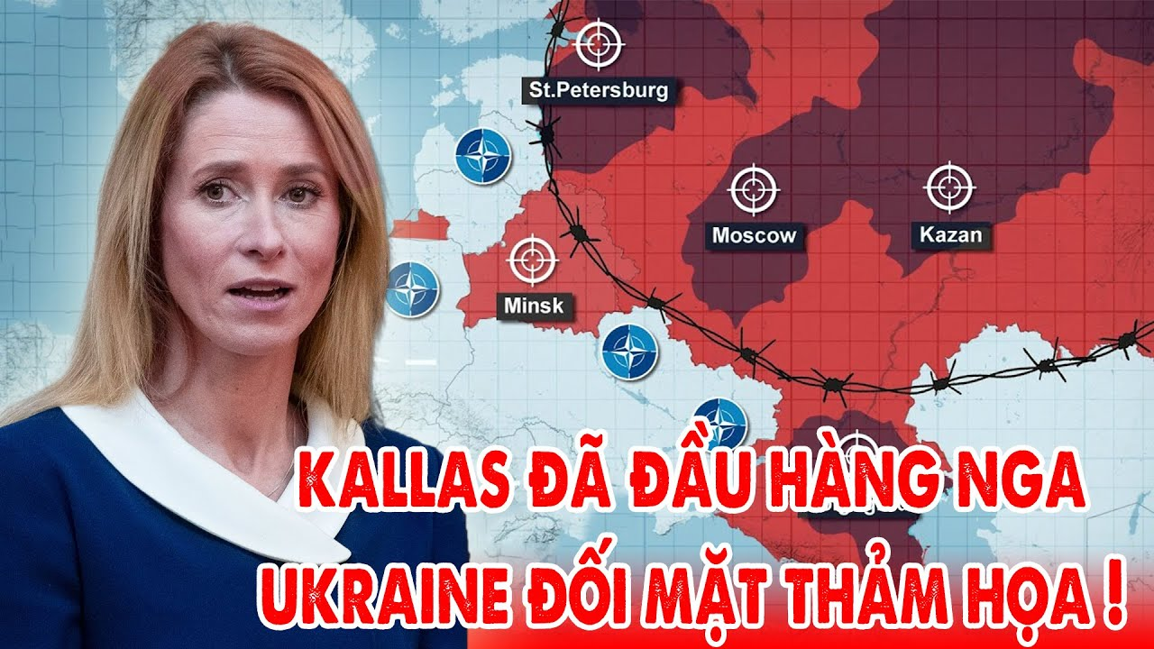 Kallas đã đầu hàng Nga, Trump coi Zelensky “không tồn tại” Ukraine đối mặt thảm hỏa !