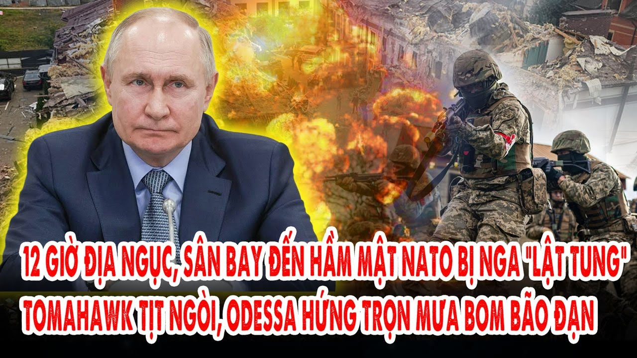12 giờ địa ngục, sân bay đến hầm mật NATO bị Nga lật tung: Tomahawk tịt ngòi, Odessa ăn trọn bom đạn