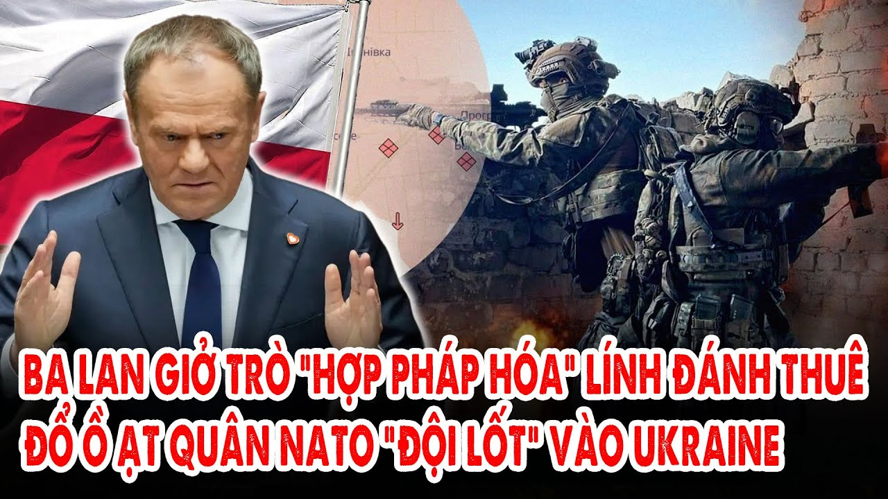 Ba Lan dở trò “hợp pháp hóa” lính đánh thuê: Đổ ồ ạt quân NATO “đội lốt” vào Ukraine