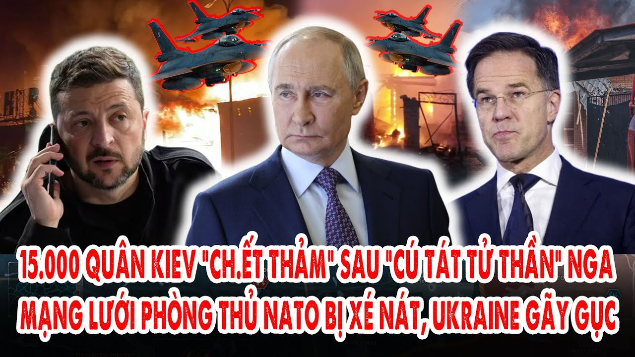 15.000 quân Kiev “ch.ết thảm” sau “cú tát tử thần” Nga: Mạng lưới phòng thủ NATO bị “xé nát”
