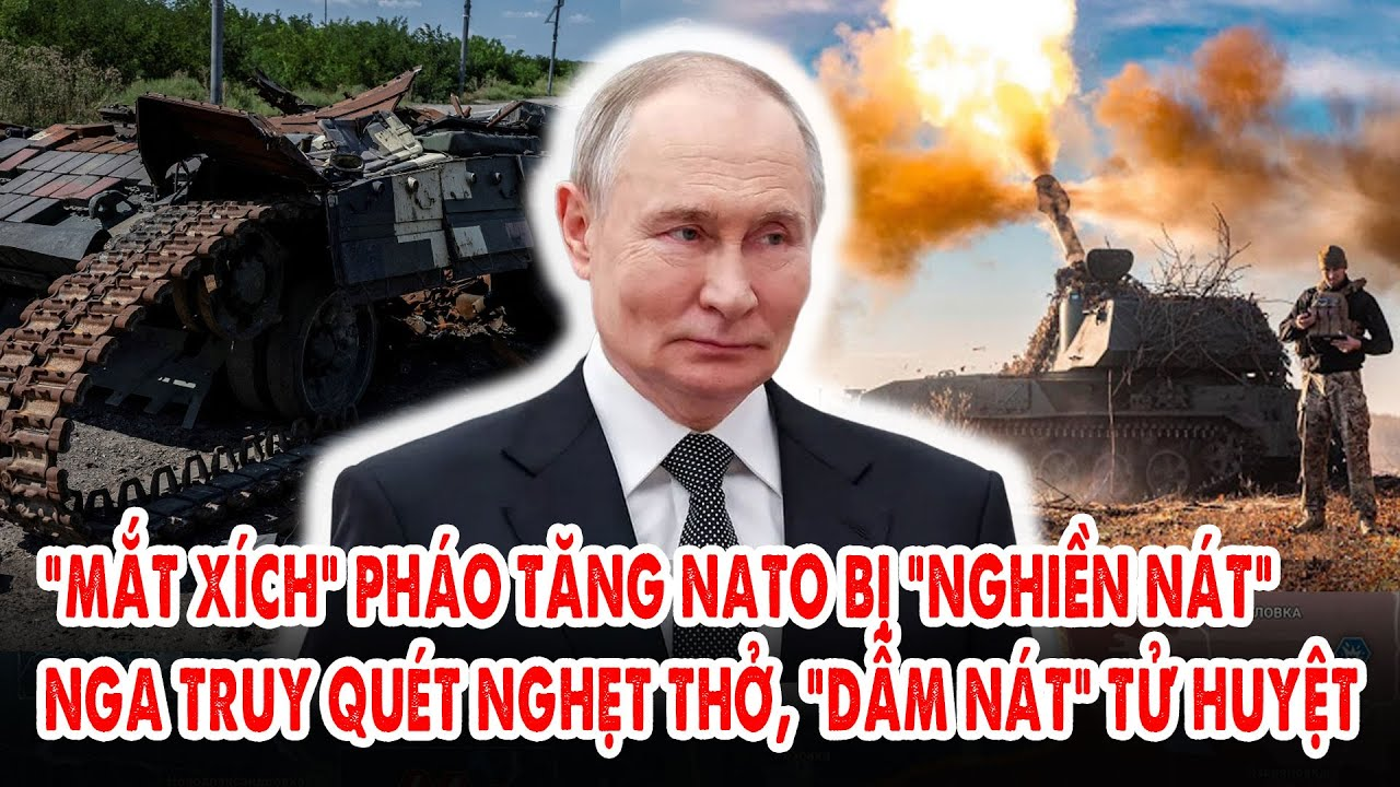 “Mắt xích” pháo tăng NATO bị “nghiền nát”: Nga truy quét nghẹt thở, “dẫm nát” tử huyệt p.Tây