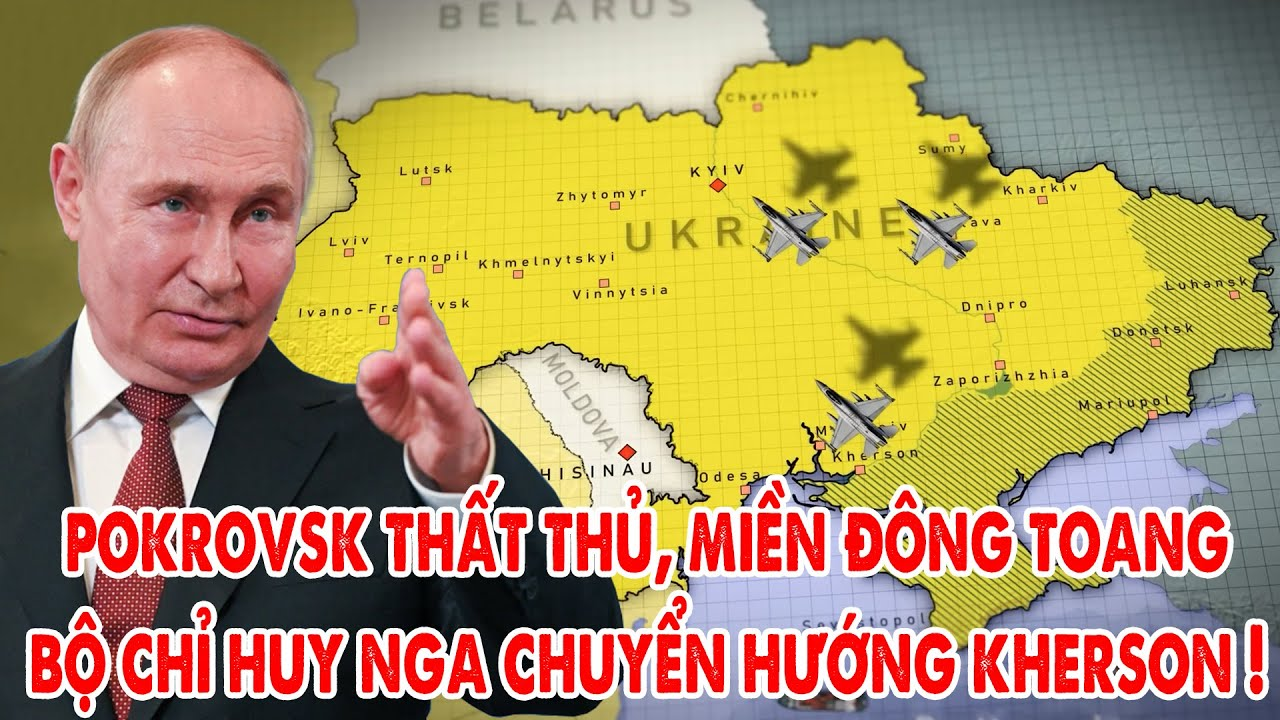 Pokrovsk thất thủ, miền Đông Ukraine toang, Bộ chỉ huy Nga chuyển đánh mạnh Kherson ! – 5P Kiến Thức