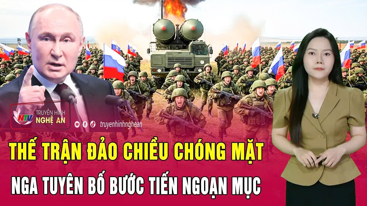 Chiến sự Ukraine: Thế trận đảo chiều chóng mặt, Nga tuyên bố bước tiến ngoạn mục