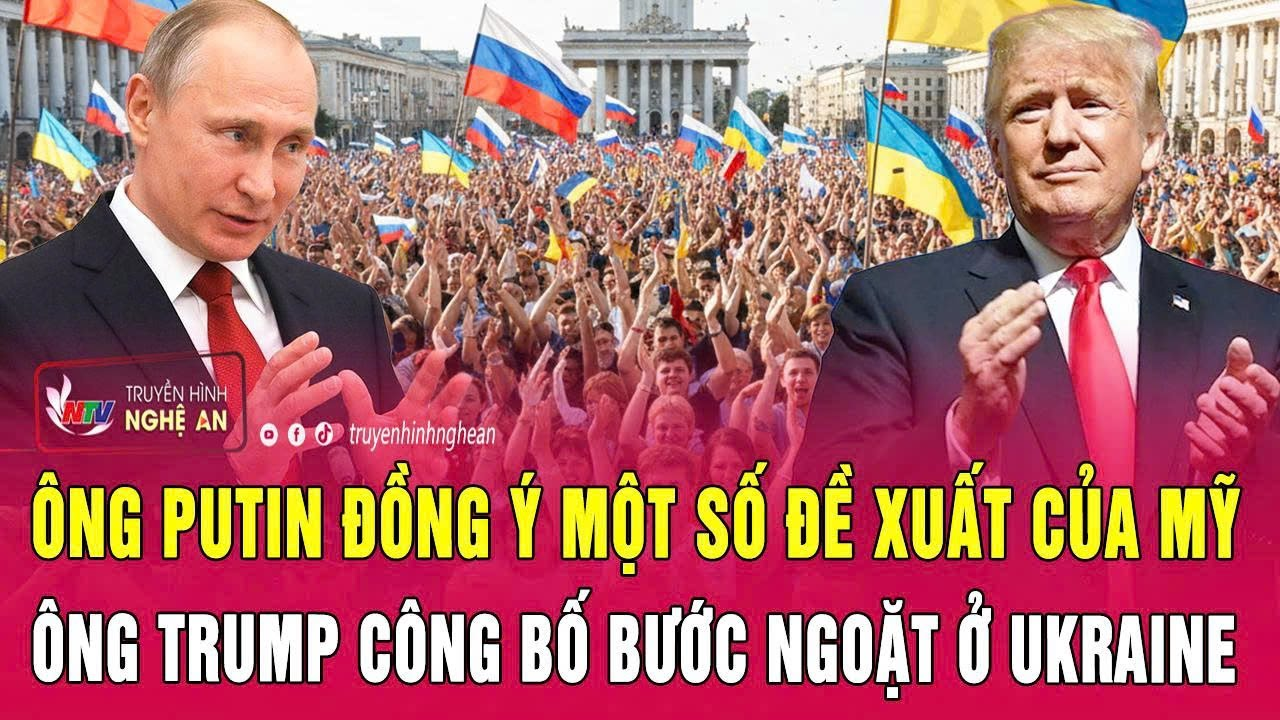 Thời sự quốc tế: Ông Putin đồng ý một số đề xuất của Mỹ, ông Trump công bố bước ngoặt ở Ukraine