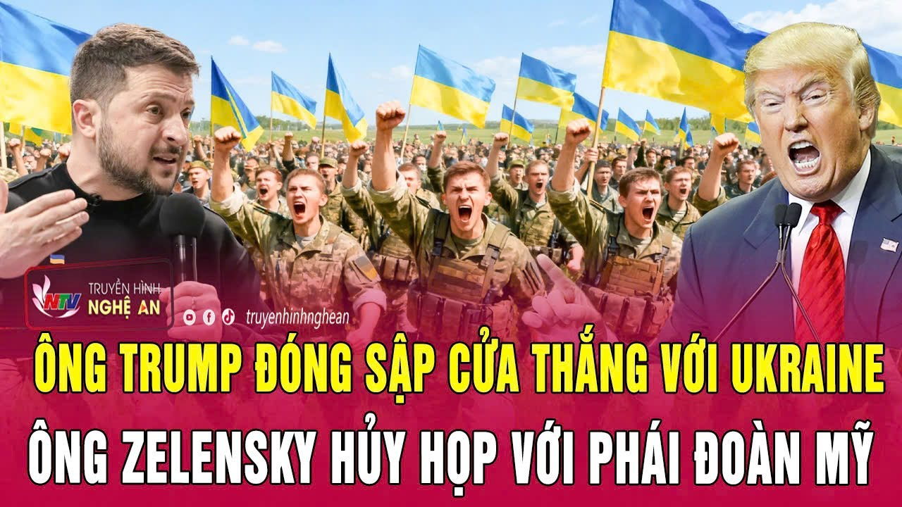 Toàn cảnh quốc tế: Ông Trump đóng sập cửa thắng với Kiev; Ông Zelensky hủy họp với phái đoàn Mỹ