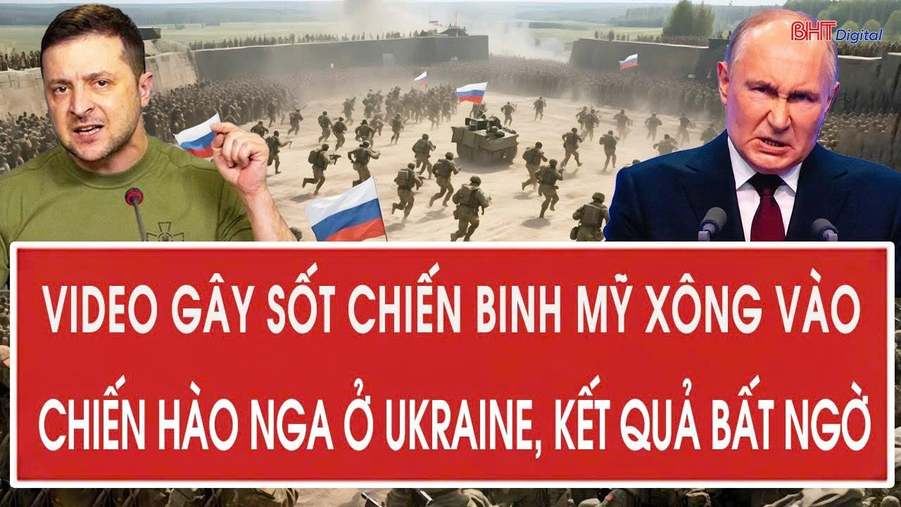 Tâm điểm quốc tế: Video gây sốt chiến binh Mỹ xông vào chiến hào Nga ở Ukraine, kết quả bất ngờ