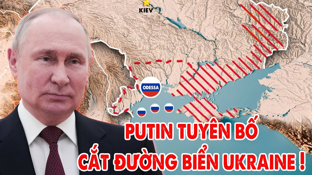 Putin cảnh báo cắt hoàn toàn đường ra biển của Ukraine, Nga thu trọn Odessa ! – 5P Kiến Thức