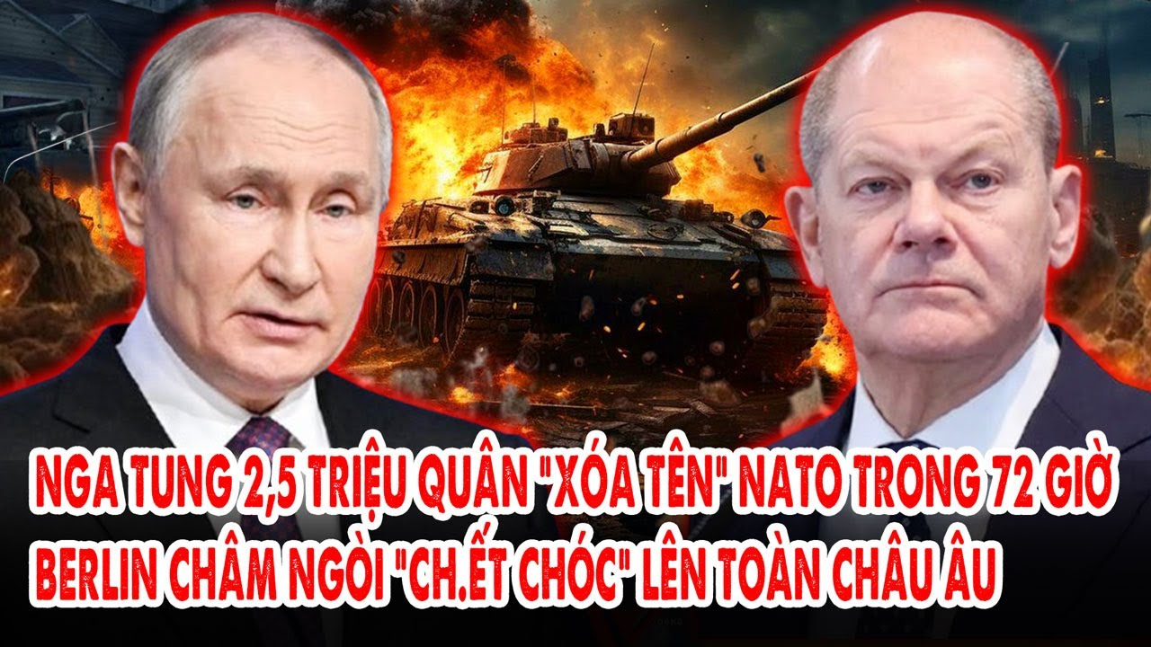 Nga tung 2,5 triệu quân “xóa tên” NATO trong 72 giờ: Berlin châm ngòi “ch.ết chóc” lên toàn Châu Âu
