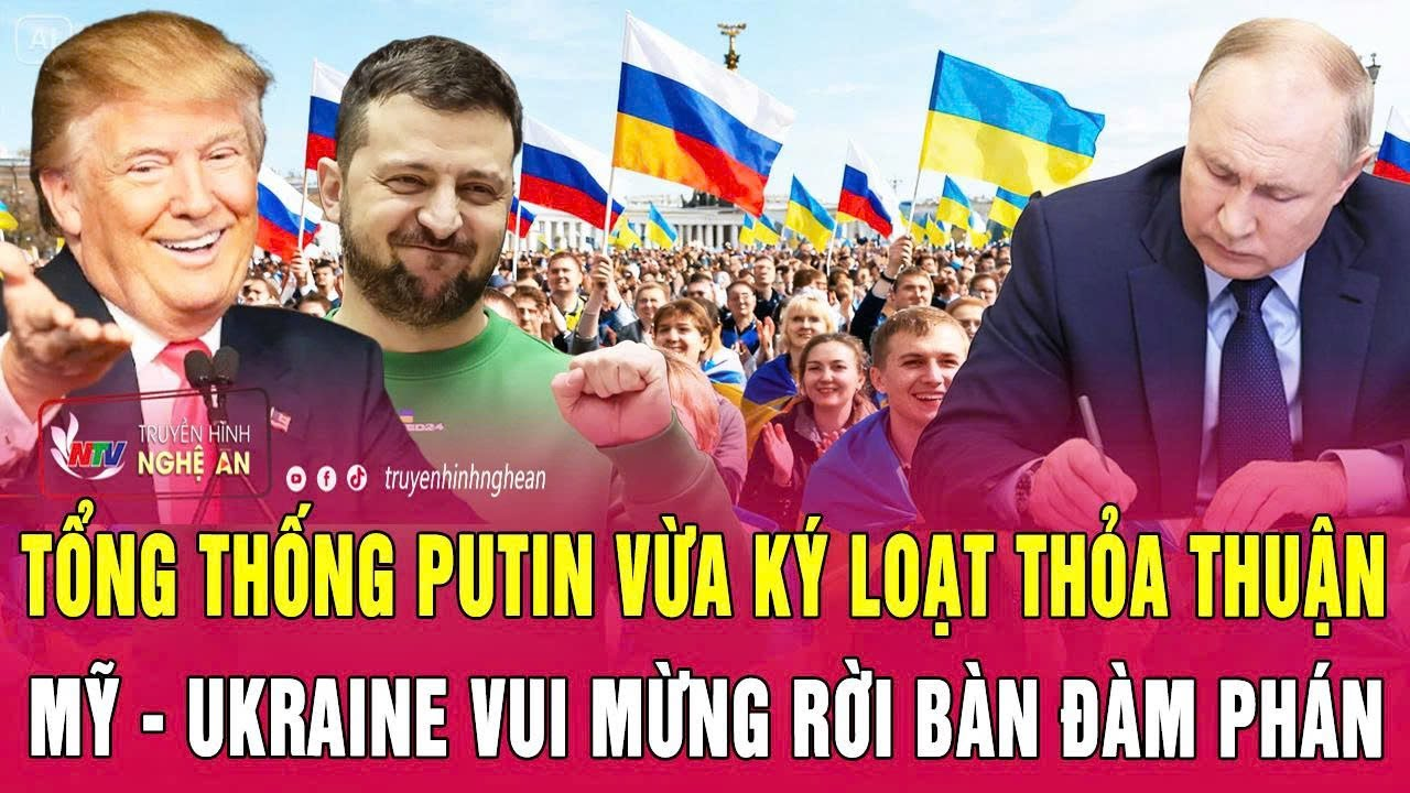 Điểm nóng thế giới: Ông Putin vừa ký loạt thỏa thuận; Mỹ-Ukraine vui mừng rời bàn đàm phán