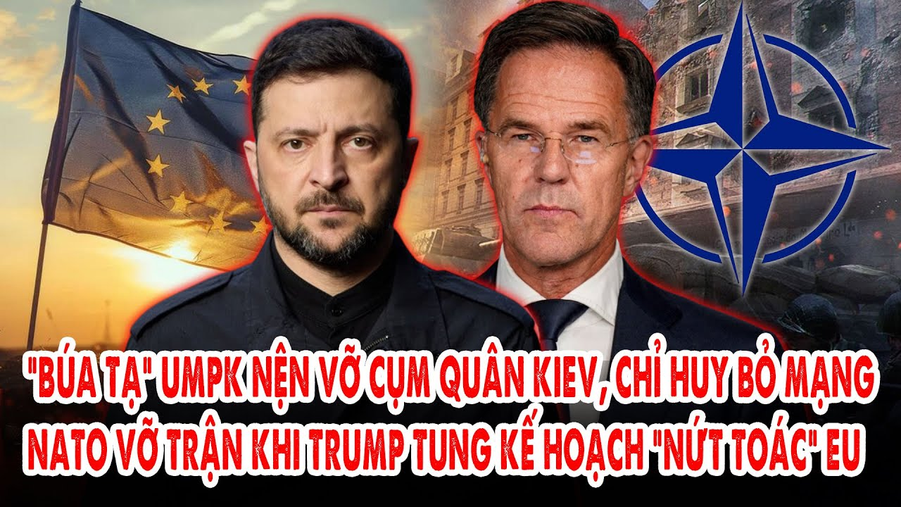 “Búa tạ” UMPK nện vỡ cụm quân Kiev, chỉ huy bỏ mạng: NATO vỡ trận, Trump tung kế hoạch “nứt toác” EU