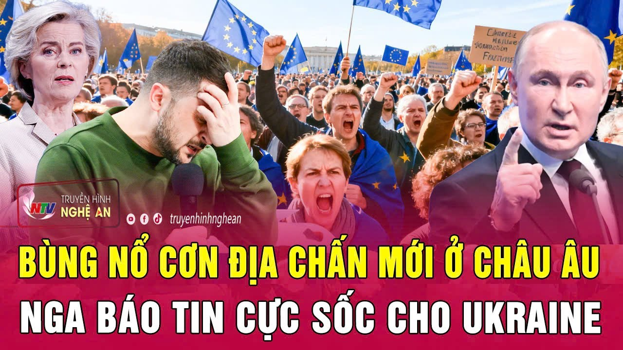 Thời sự quốc tế 7/12: Bùng nổ cơn địa chấn mới ở châu Âu; Nga báo tin cực sốc cho Ukraine