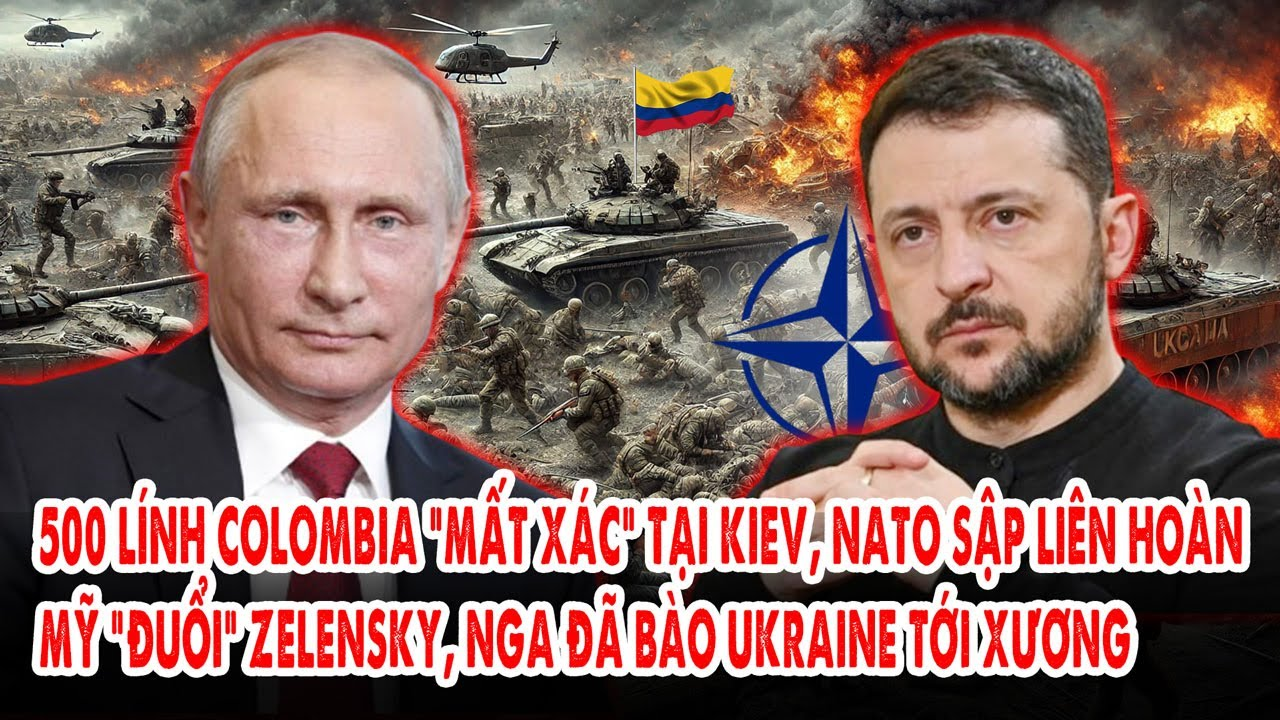 500 lính Colombia “mất xác” ở Kiev, NATO sập liên hoàn: Mỹ đuổi Zelensky, Nga bào Ukraine tới xương