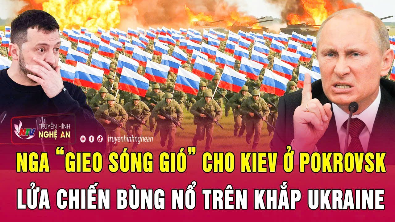 Chiến sự Ukraine: Nga “gieo sóng gió” cho Kiev ở Pokrovsk, lửa chiến bùng nổ trên khắp Ukraine