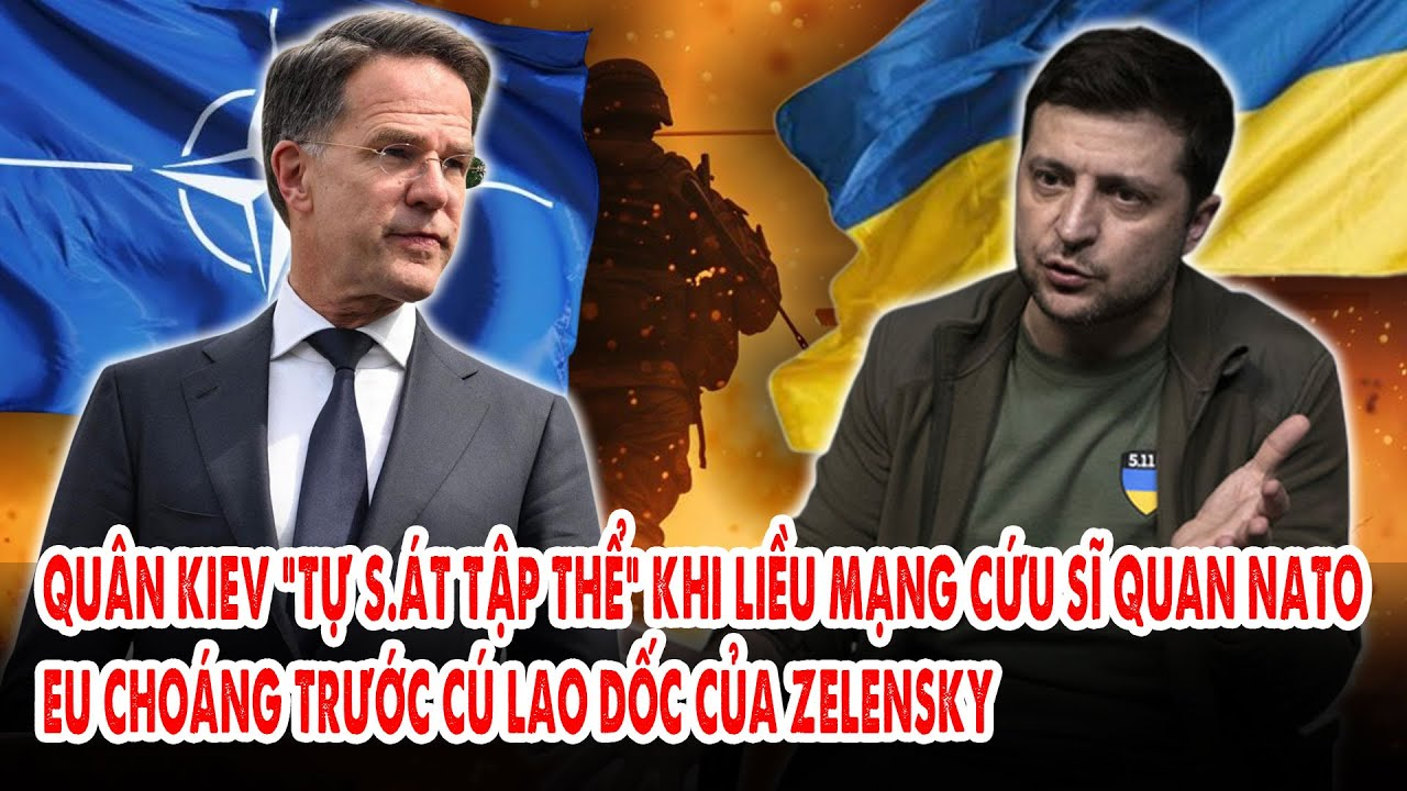 Quân Kiev “tự s.át tập thể” khi liều mạng cứu sĩ quan NATO: EU choáng trước cú lao dốc của Zelensky