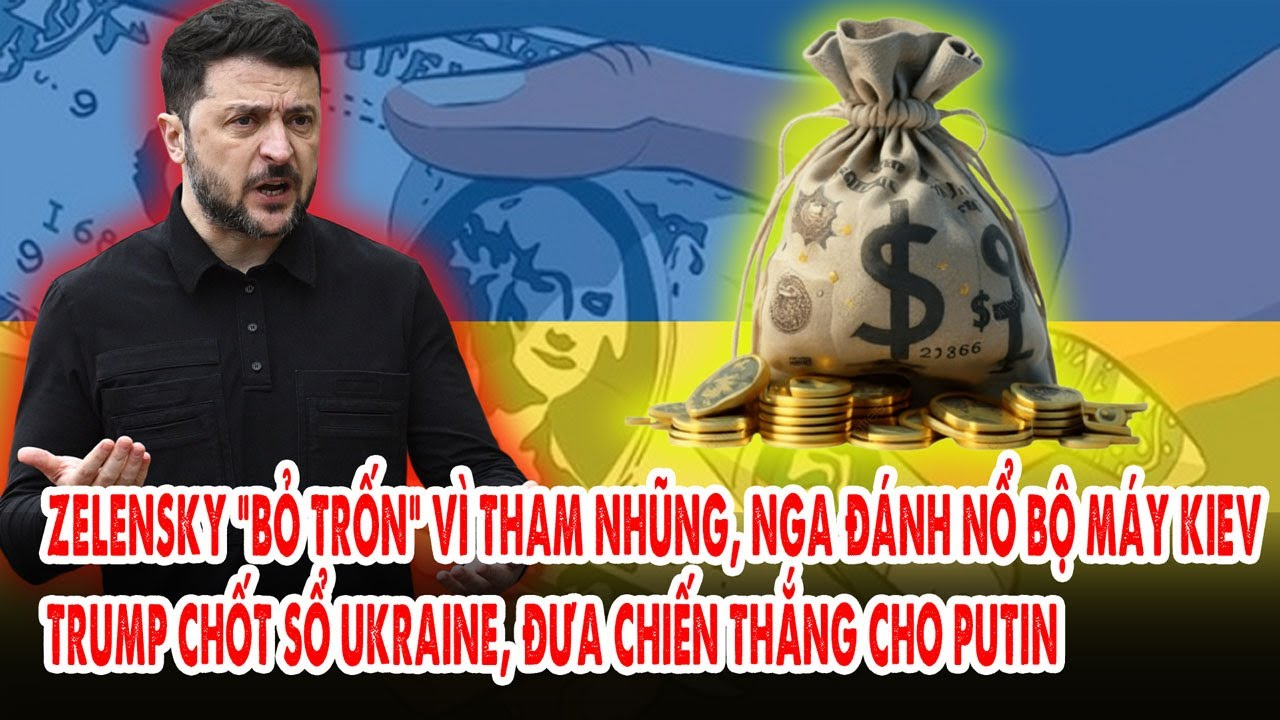 Zelensky “bỏ trốn” vì tham nhũng, Nga đánh nổ bộ máy Kiev: Trump chốt sổ Ukraine, bắt tay Putin
