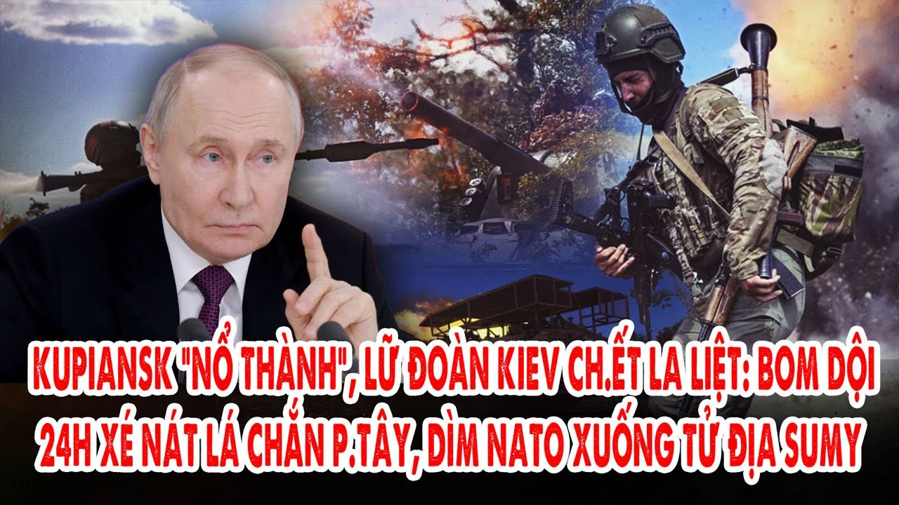Kupiansk “nổ thành”, lữ đoàn Kiev ch.ết la liệt: Bom dội 24h xé nát lá chắn p.Tây, dìm NATO tại Sumy