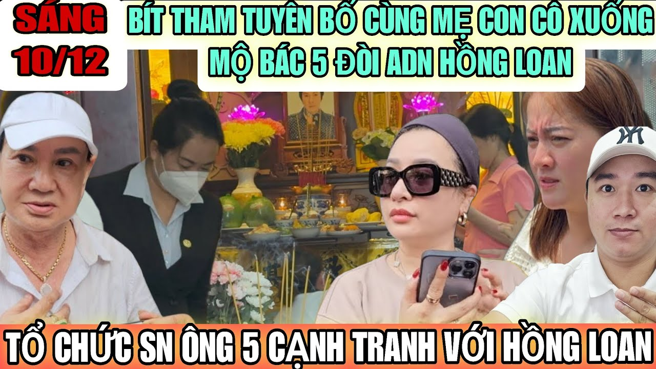 Bít Thâm Tuyên Bố Cùng Mẹ Con Cô 6 Xuống Mộ Tổ Chức SN Cho Ông 5 Và Đòi ADN Hồng Loan