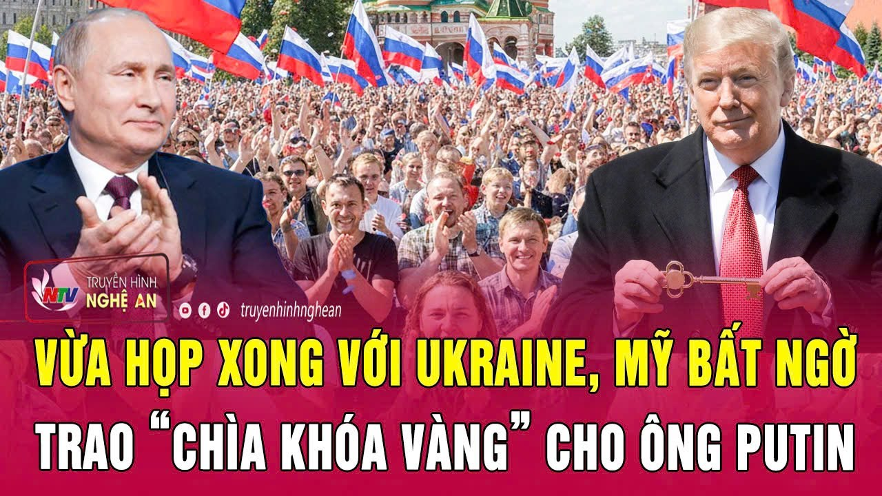 Điểm nóng thế giới: Vừa họp xong với Ukraine, Mỹ bất ngờ trao “chìa khóa vàng” cho ông Putin