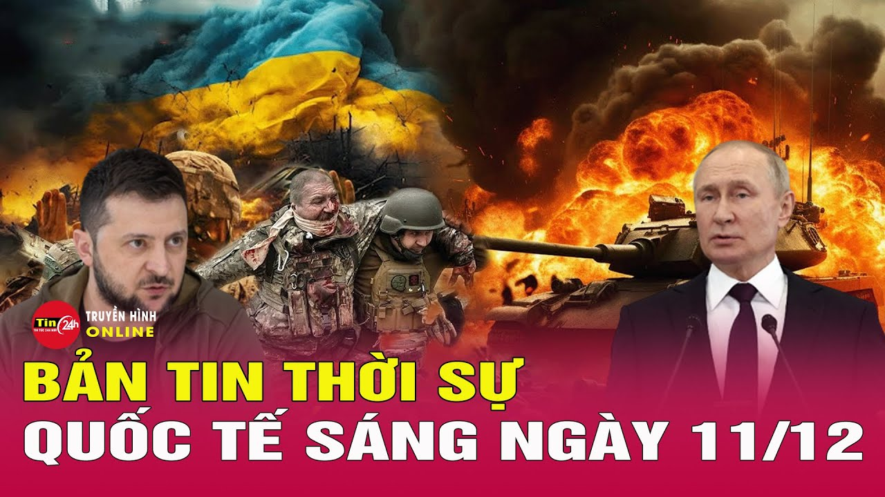 Toàn cảnh thời sự quốc tế sáng 11/12: Ukraine rút quân ở Pokrovsk, Nga tuyên bố áp đảo toàn mặt trận