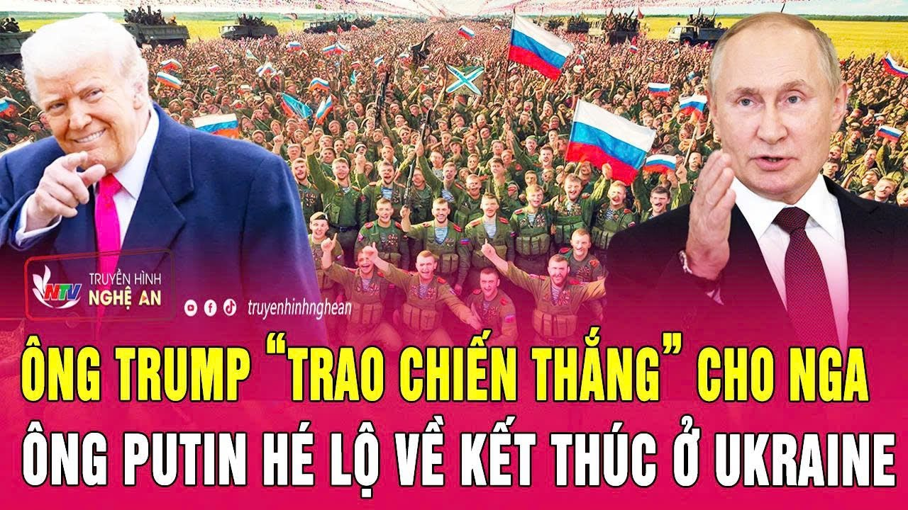 Thời sự quốc tế: Ông Trump “trao chiến thắng” cho Nga, ông Putin hé lộ về kết thúc ở Ukraine