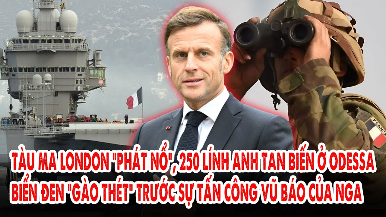 Tàu ma London “phát nổ”, 250 lính Anh tan biến ở Odessa: Biển Đen “gào thét” trước đòn vũ báo từ Nga