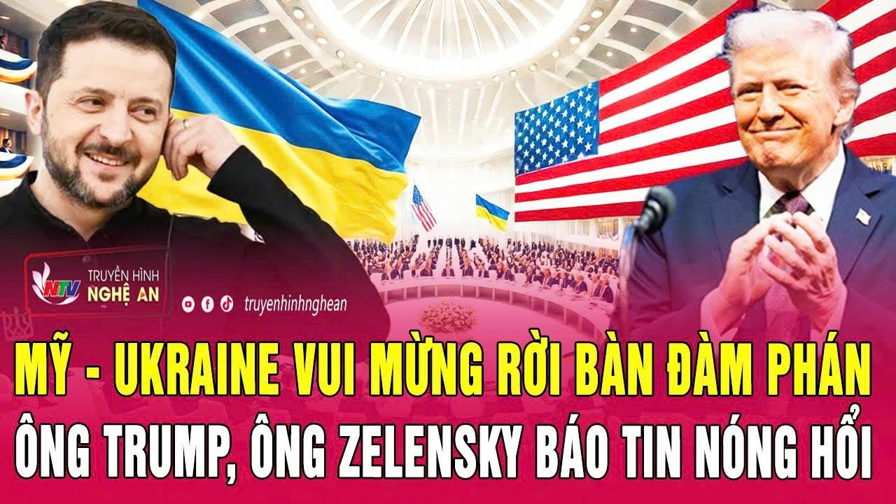 Thời sự quốc tế: Mỹ-Ukraine vui mừng rời bàn đàm phán, ông Trump, ông Zelensky báo tin nóng hổi