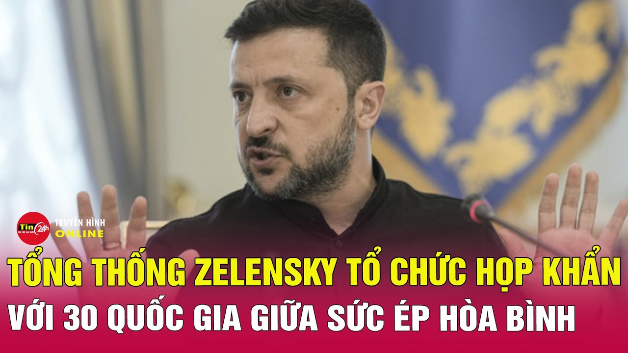 Vấn đề hôm nay 12/12: Ông Zelensky mở đàm phán khẩn với 30 nước giữa sức ép hòa bình từ ông Trump