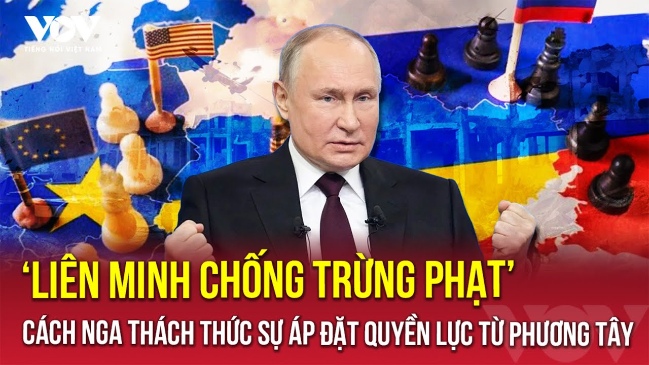 Nga nhanh chóng mở rộng ‘Liên minh chống trừng phạt’, thách thức quyền lực của phương Tây | VOV
